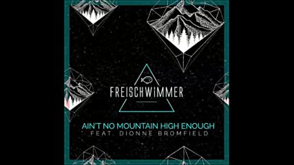 *2016* Freischwimmer ft. Dionne Bromfield - Ain't No Mountain High Enough ( Calvo remix )