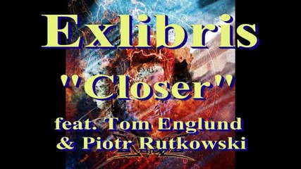 превод Exlibris - Closer feat. Tom Englund and Piotr Rutkowski