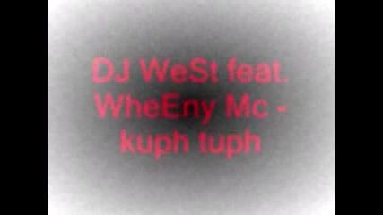 Dj West Feat. Wheeny Mc - Kuph Tuph