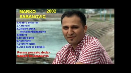 Marko Sabanovic fet. Saban Bajramovic - 2002 -3.gledam