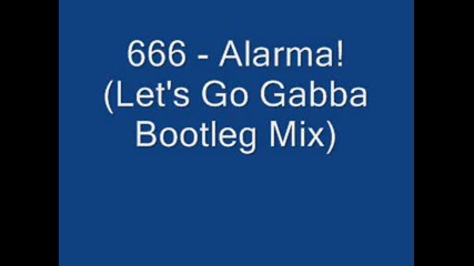 666 - Alarma! (lets Go Gabba Bootleg Mix)
