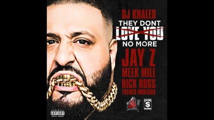 *2014* Dj Khaled ft. Jay Z, Meek Mill, Rick Ross & French Montana - The don't love you no more