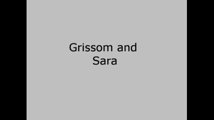 Grissom and Sara - Two Is Better Than One