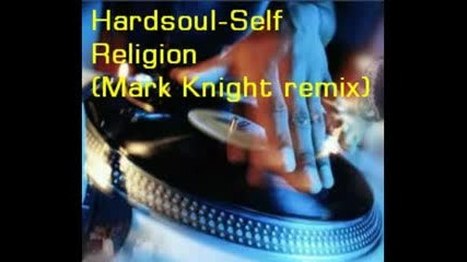 Self Religion (mark Knight remix)2008 - Hardsoul