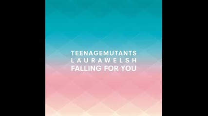 *2016* Teenage Mutants ft. Laura Welsh - Falling For You
