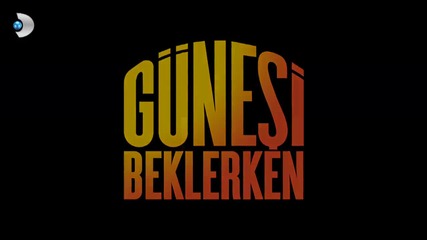 Gunesi Beklerken 45.bolum fragmani 2