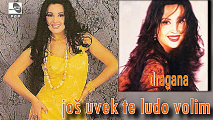 Dragana Mirkovic - Jos uvek te ludo volim (hq) (bg sub)