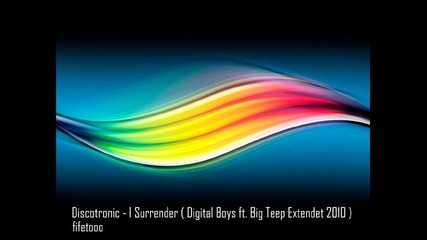 Discotronic - I Surrender ( Digital Boys feat Big Teep Extended 