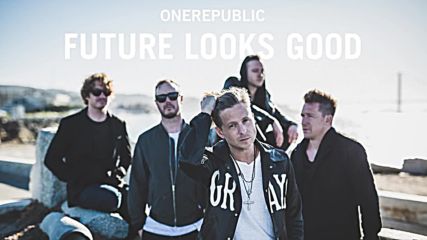 Onerepublic - Future Looks Good ( A U D I O )