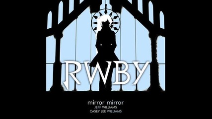 Mirror Mirror (from Rwby "white" trailer)