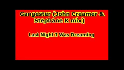 Gangester - last night i was dreamin (john creamer and stephane k mix) 