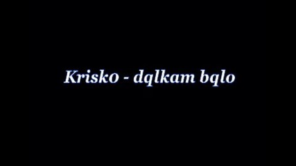 Krisko - Dqlkam Bqlo