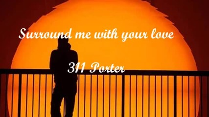 Surround Me With Your Love 311 porter me cerque com o seu amor Hd by Sonia Medeiros