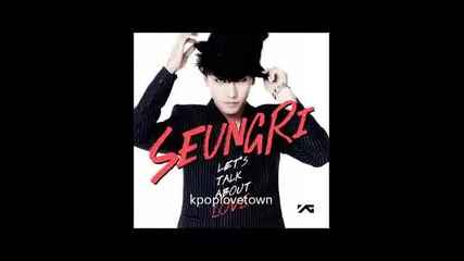 + Превод Seungri - Let's Talk About Love Audio (feat. G-dragon and Taeyang)