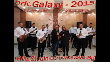 1.ork Galaxy - Cak Cak Anelia Live ( Dj.otrovata.stil ).2015