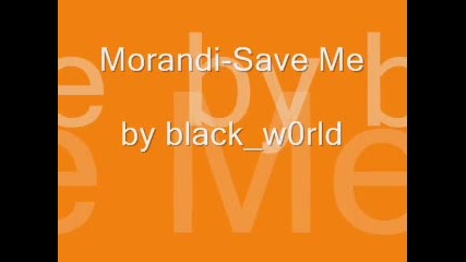 Morandi - Save Me