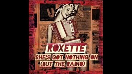 Roxette - She's Got Nothing On (but The Radio)