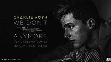 Charlie Puth - We Dont Talk Anymore feat. Selena Gomez (hazey Eyes Remix)