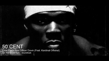(classic) 50 Cent - Click Clack Pow Officer Down (feat. Kardinal Offishal)