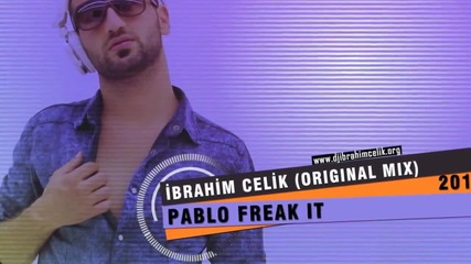 Dj İbrahim Çelik - Pablo Freak it ( Original Mix 2k15)