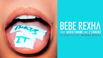 Bebe Rexha - That's It ft. Gucci Mane and 2 Chainz ( A U D I O )