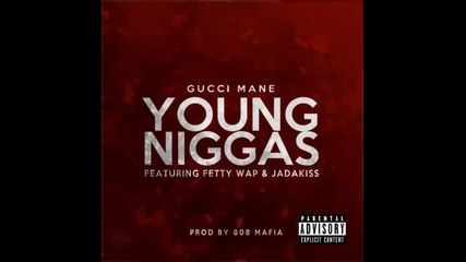 *2015* Gucci Mane ft. Fetty Wap & Jadakiss - Young Niggas
