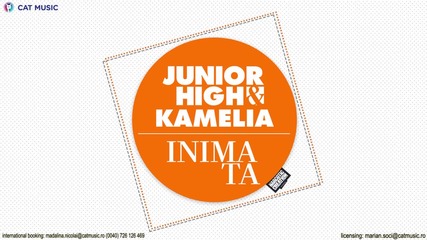 Junior High feat. Kamelia - Inima ta (official Single)