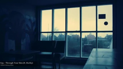 Kaj. - Through Your Skin (ft. Shethy)