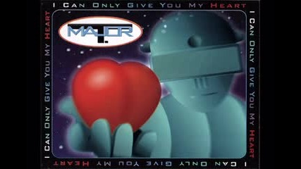 Major T. - I Can Only Give You My Heart