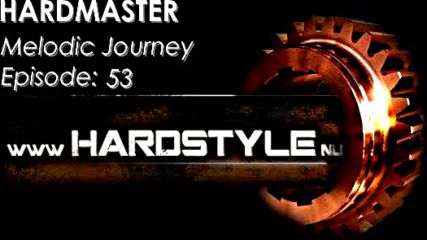 Hardmaster @ Hardstyle.nu - Melodic Journey Episode #53 (март 2016)