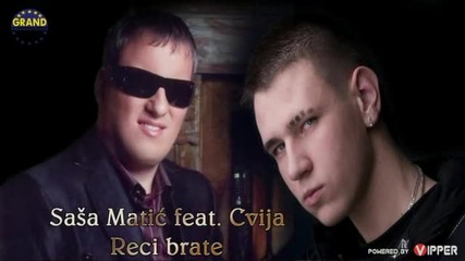 Cvija ft. Sasa Matic - Reci brate (official Audio 2012)