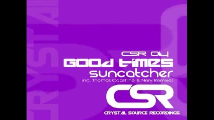 Suncatcher - Good Times Original Mix Crystal Source Recordings 