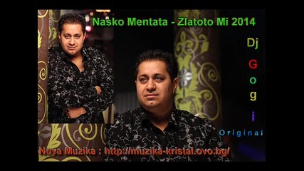 Nasko Mentata Zlatoto Mi 2014 - Dj Gogi Original
