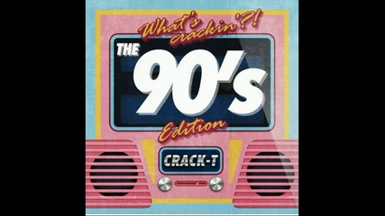 Crack-t pres Whats crackin the 90s edition