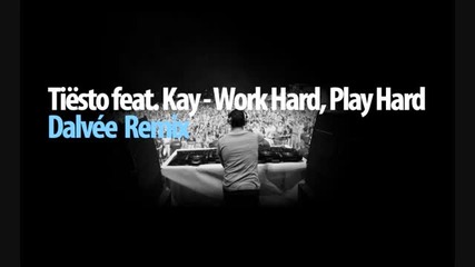 Tiesto feat. Kay - Work Hard, Play Hard Remix