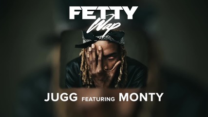 Fetty Wap Feat. Monty - Jugg [ Audio ]