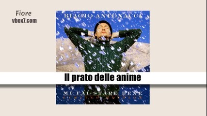 08. Biagio Antonacci- Il prato delle anime /албум Mi Fai Stare Bene,1998/