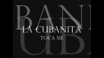 La Cubanita - Toca Me