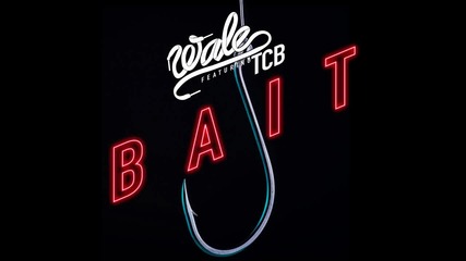 Wale ft. Tcb - Bait