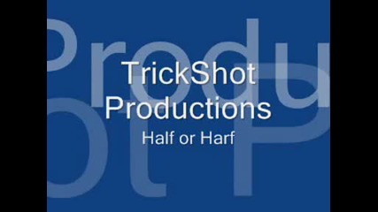 Trickshot Productions - Half or Harf