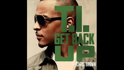 T.i. Feat. Chris Brown - Get Back Up
