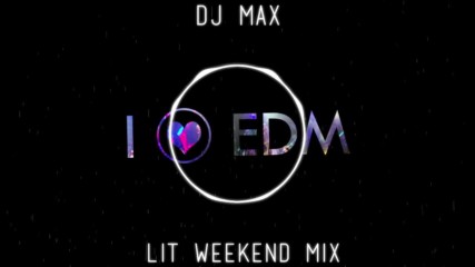 Dj Max - Lit Weekend Mix