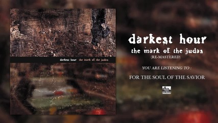 Darkest Hour - For The Soul Of The Savior (re-mastered)