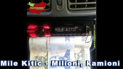 Mile Kitic - Milioni, kamioni