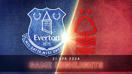 Everton vs. Nottingham Forest - Condensed Game