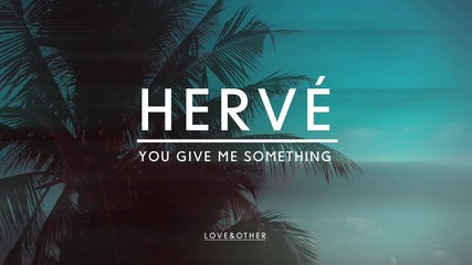 Hervé - You Give Me Something