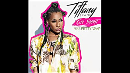 *2016* Tiffany Evans ft. Fetty Wap - On Sight