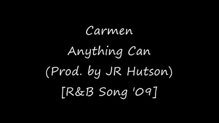Carmen - Anything Can (prod. by Jr Hutson) [r&b Song 2009]