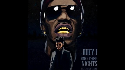 Juicy J ft. The Weeknd - One Of Those Nights (audio)