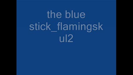 the blue stick flamingskul2